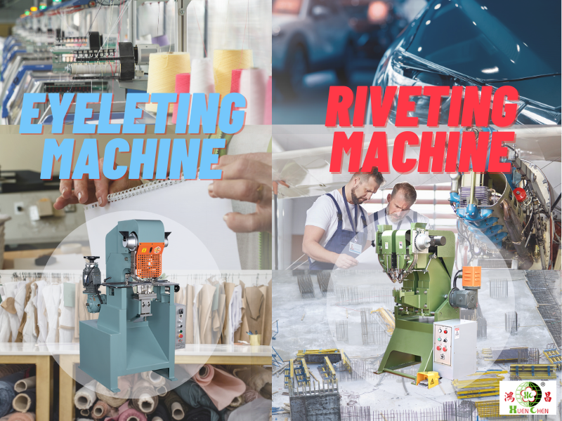 A Comparative Analysis of Huen Chen's Eyeleting Machines and Riveting Machines